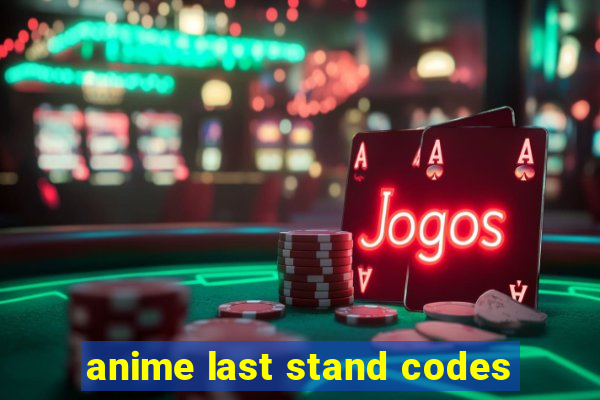 anime last stand codes